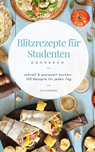 Blitzrezepte für Studenten: schnell und preiswert kochen