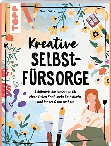Kreative Selbstfürsorge: Schöpferische Auszeiten für einen freien Kopf