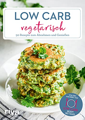 Low Carb vegetarisch: 50 einfache Rezepte zum Abnehmen und Genießen