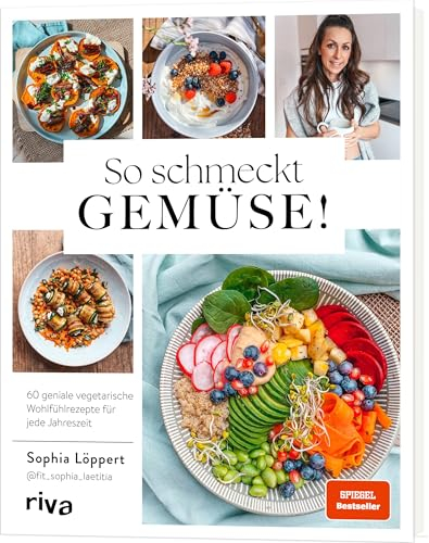 So schmeckt Gemüse!: 60 geniale vegetarische Wohlfühlrezepte