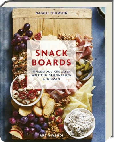 Snack Boards: Fingerfood aus aller Welt zum gemeinsamen Genießen