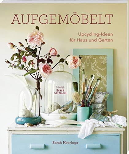 Aufgemöbelt: Upcycling-Ideen für Haus und Garten
