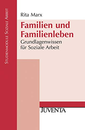 Familien und Familienleben: Grundlagenwissen für Soziale Arbeit