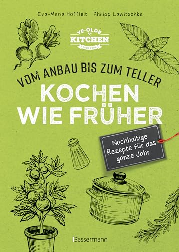 Kochen wie früher - Vom Anbau bis zum Teller