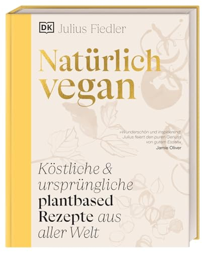 Natürlich vegan: Köstliche & ursprüngliche plantbased Rezepte aus aller Welt