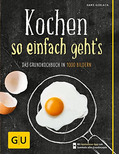 Kochen - so einfach geht's: Das Grundkochbuch in 1000 Bildern