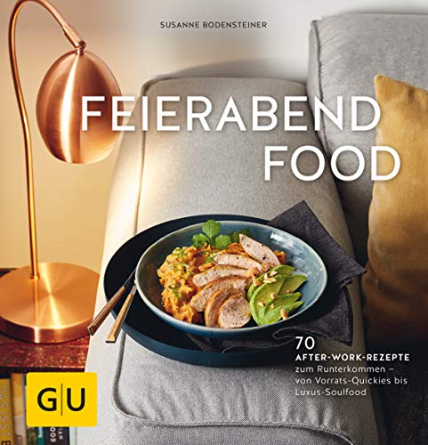 Feierabendfood: 70 After-work-Rezepte zum Runterkommen – von Vorrats-Quickies bis Luxus-Soulfood