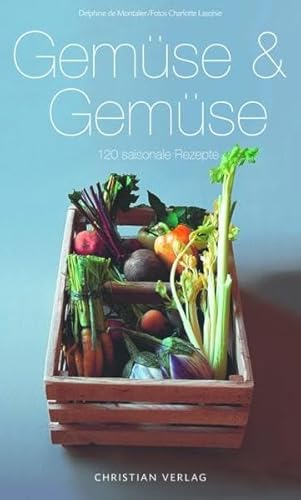Gemüse & Gemüse: 120 saisonale Rezepte (Cook & Style)