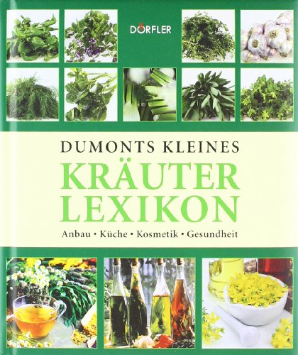Kleines Kräuter-Lexikon: Anbau, Küche, Kosmetik, Gesundheit