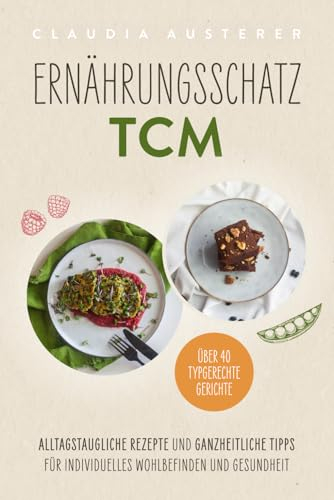 Ernährungsschatz TCM: Alltagstaugliche Rezepte und ganzheitliche Tipps