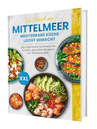 Ein Hauch von Mittelmeer! Mediterrane Küche leicht gemacht XXL