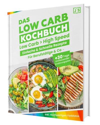 Low Carb in High Speed: Einfache & Blitzschnelle Rezepte für Berufstätige & Co.