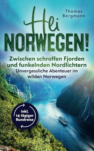 Hei Norwegen! Zwischen schroffen Fjorden und funkelnden Nordlichtern: Unvergessliche Abenteuer im wilden Norwegen