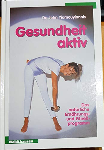 Gesundheit aktiv - das natürliche Ernährungs- und Fitnessprogramm