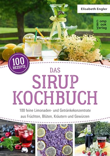 Das Sirup-Kochbuch: Limonaden- und Getränkekonzentrate