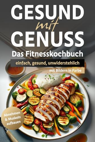 Gesund mit Genuss: Das Fitnesskochbuch
