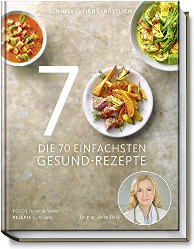 Die 70 einfachsten Gesund-Rezepte - Schnell, leicht, köstlich