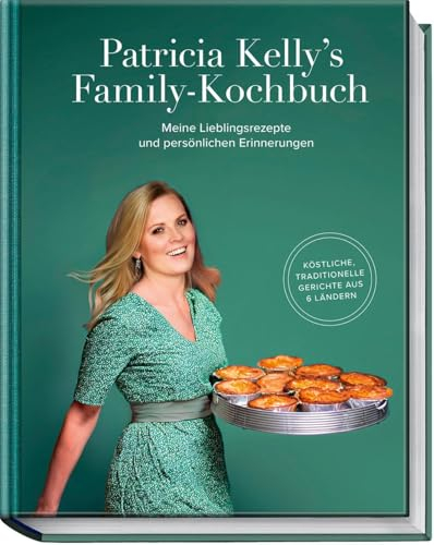 Patricia Kelly's Family-Kochbuch: Meine Lieblingsrezepte und persönliche Erinnerungen