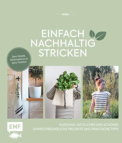 Einfach nachhaltig stricken – Kleidung, Nützliches und Schönes