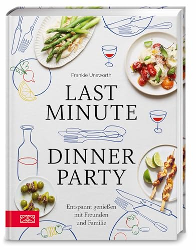 Last Minute Dinner Party: Entspannt genießen mit Freunden und Familie