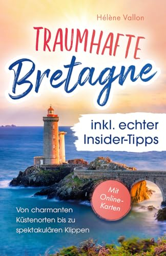 Traumhafte Bretagne inkl. echter Insider-Tipps – von charmanten Küstenorten bis zu spektakulären Klippen
