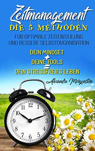Zeitmanagement: Die 5 Methoden für optimale Zeiteinteilung und bessere Selbstorganisation