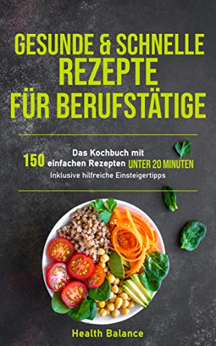 Gesunde und schnelle Rezepte für Berufstätige