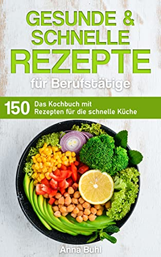 Gesunde und schnelle Rezepte für Berufstätige