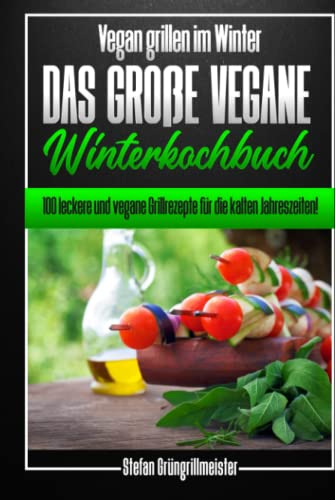 Vegan grillen im Winter – das große vegane Winterkochbuch