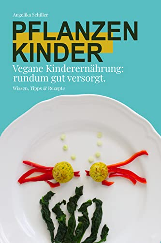 Pflanzenkinder- vegane Kinderernährung rundum gut versorgt
