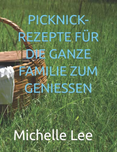 PICKNICK-REZEPTE FÜR DIE GANZE FAMILIE ZUM GENIESSEN