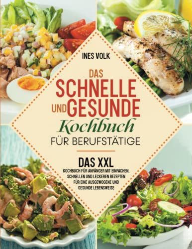 Das schnelle und gesunde Kochbuch für Berufstätige