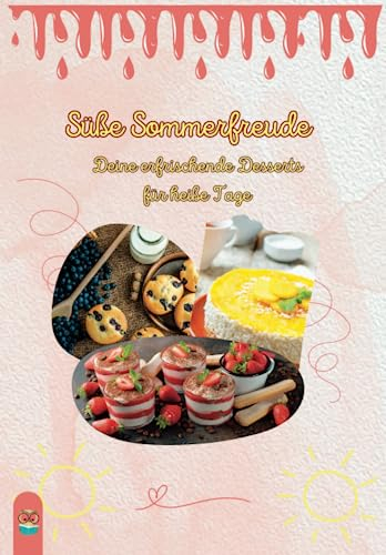 Süße Sommerfreude I 50 Dessertrezepte für den Sommer