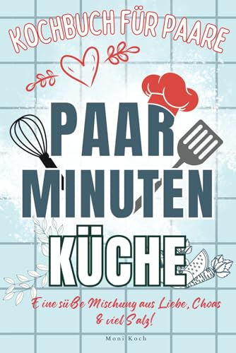 Paar-Minuten-Küche: Kochen mit Herz, teilen mit Liebe