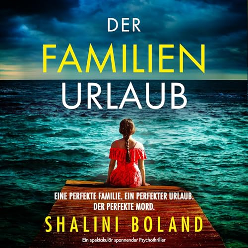 Der Familienurlaub: Ein spektakulär spannender Psychothriller