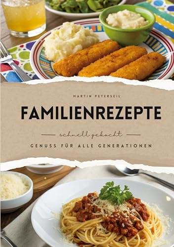Familienrezepte: schnell gekocht - Genuss für alle Generationen