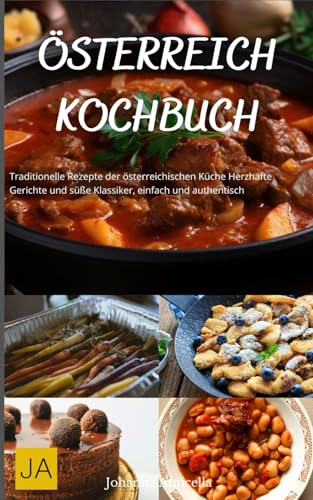 Österreich Kochbuch: Traditionelle Rezepte der österreichischen Küche