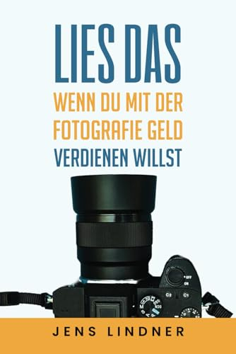 Lies das, wenn du mit der Fotografie Geld verdienen willst