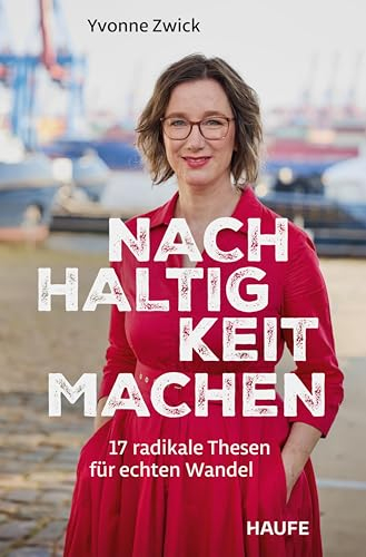 Nachhaltigkeit machen: 17 radikale Thesen für echten Wandel