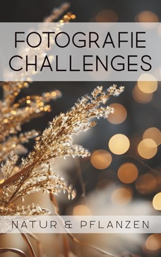 Fotografie Challenges - Natur & Pflanzen