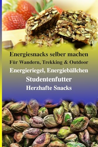 Snacks selber machen: Die besten Power-Rezepte für Wandern, Trekking & Outdoor