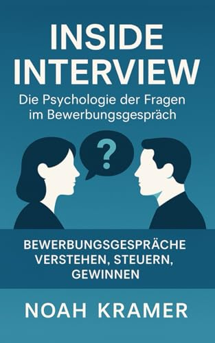 Inside Interview - Die Psychologie der Fragen im Bewerbungsgespräch